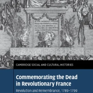 Commemorating the Dead in Revolutionary France Commemorating the Dead in Revolutionary France