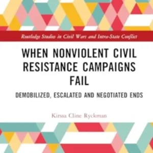 When Nonviolent Civil Resistance Campaigns Fail When Nonviolent Civil Resistance Campaigns Fail