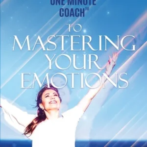 The One Minute Coach to Mastering Your Emotions The One Minute Coach to Mastering Your Emotions