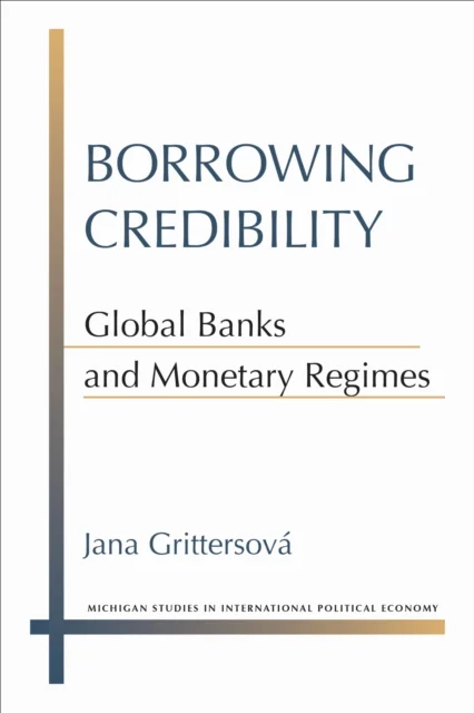 Borrowing Credibility – Global Banks and Monetary Regimes