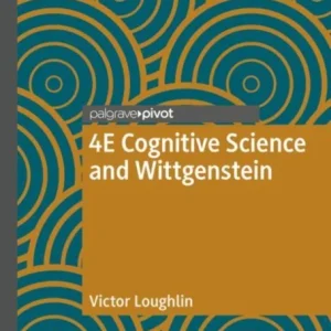 4E Cognitive Science and Wittgenstein 4E Cognitive Science and Wittgenstein