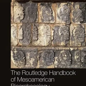 The Routledge Handbook of Mesoamerican Bioarchaeology The Routledge Handbook of Mesoamerican Bioarchaeology