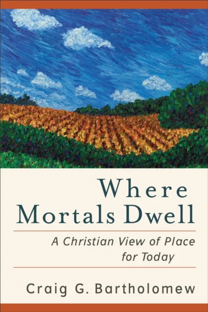 Where Mortals Dwell - A Christian View of Place for Today