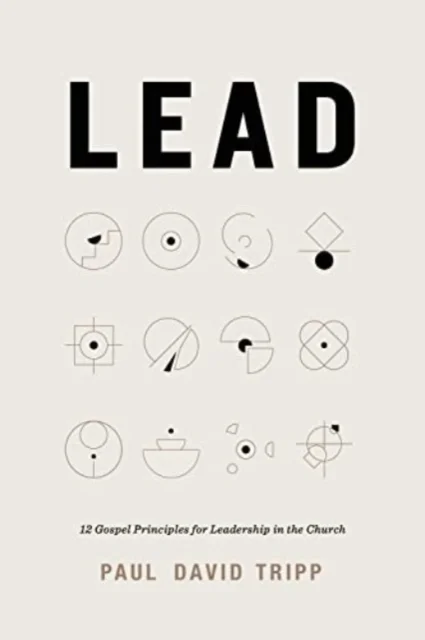 Lead – 12 Gospel Principles for Leadership in the Church (with Study Questions)