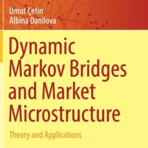 Dynamic Markov Bridges and Market Microstructure Dynamic Markov Bridges and Market Microstructure