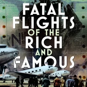 Fatal Flights of the Rich and Famous Fatal Flights of the Rich and Famous