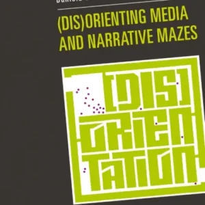 (Dis)Orienting Media and Narrative Mazes
