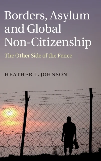 Borders, Asylum and Global Non-Citizenship