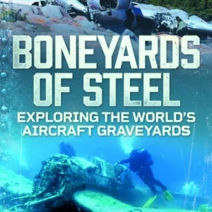 Boneyards of Steel: Exploring the World»s Aircraft Graveyards Boneyards of Steel: Exploring the World»s Aircraft Graveyards