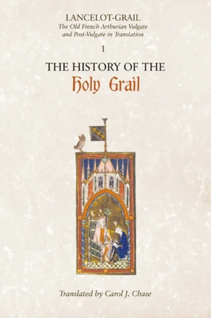 Lancelot–Grail: 1. The History of the Holy Grail – The Old French Arthurian Vulgate and Post–Vulgate in Translation