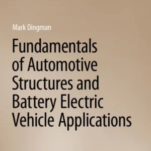 Fundamentals of Automotive Structures and Battery Electric Vehicle Applications Fundamentals of Automotive Structures and Battery Electric Vehicle Applications