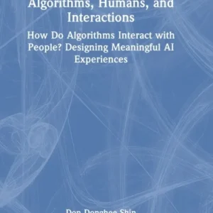 Algorithms, Humans, and Interactions Algorithms, Humans, and Interactions