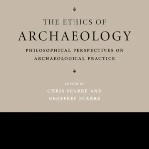 The Ethics of Archaeology The Ethics of Archaeology