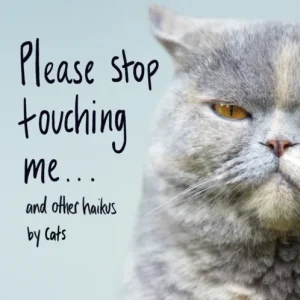 Please Stop Touching Me … and Other Haikus by Cats Please Stop Touching Me … and Other Haikus by Cats