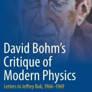 David Bohm’s Critique of Modern Physics David Bohm’s Critique of Modern Physics
