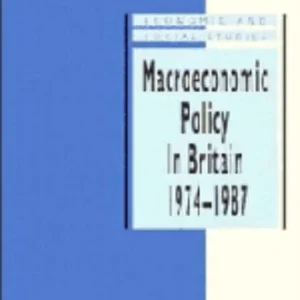 Macroeconomic Policy in Britain 1974 1987 Macroeconomic Policy in Britain 1974 1987