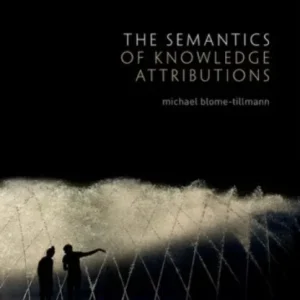 The Semantics of Knowledge Attributions The Semantics of Knowledge Attributions
