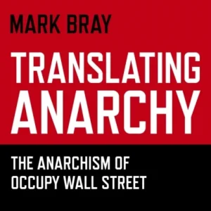 Translating Anarchy – The Anarchism of Occupy Wall Street Translating Anarchy – The Anarchism of Occupy Wall Street