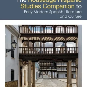 The Routledge Hispanic Studies Companion to Early Modern Spanish Literature and Culture The Routledge Hispanic Studies Companion to Early Modern Spanish Literature and Culture