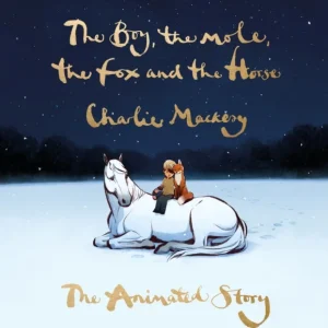 The Boy, the Mole, the Fox and the Horse: The Animated Story The Boy, the Mole, the Fox and the Horse: The Animated Story