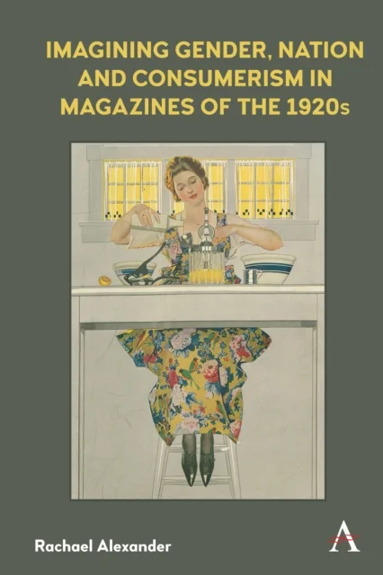 Imagining Gender, Nation and Consumerism in Magazines of the 1920s