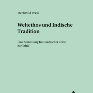 Weltethos und Indische Tradition Weltethos und Indische Tradition