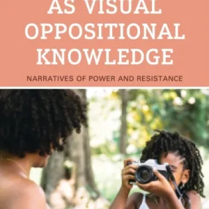 Black Girlhood as Visual Oppositional Knowledge Black Girlhood as Visual Oppositional Knowledge