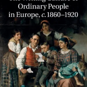The Writing Culture of Ordinary People in Europe, C.1860 1920