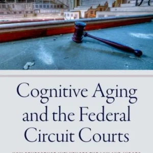 Cognitive Aging and the Federal Circuit Courts Cognitive Aging and the Federal Circuit Courts
