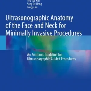 Ultrasonographic Anatomy of the Face and Neck for Minimally Invasive Procedures Ultrasonographic Anatomy of the Face and Neck for Minimally Invasive Procedures