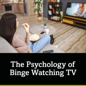 The Psychology of Binge Watching TV The Psychology of Binge Watching TV