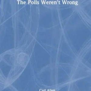 The Polls Weren»t Wrong The Polls Weren»t Wrong