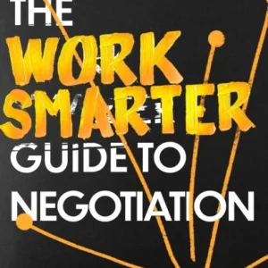 The Work Smarter Guide to Negotiation