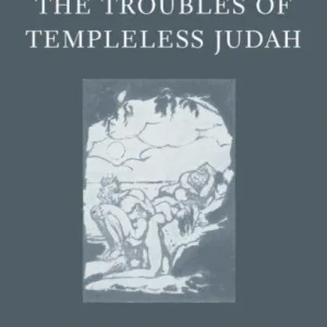 The Troubles of Templeless Judah The Troubles of Templeless Judah
