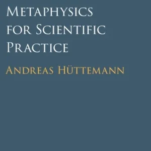A Minimal Metaphysics for Scientific Practice A Minimal Metaphysics for Scientific Practice