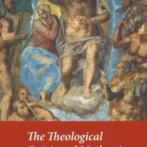 The Theological Origins of Modernity The Theological Origins of Modernity