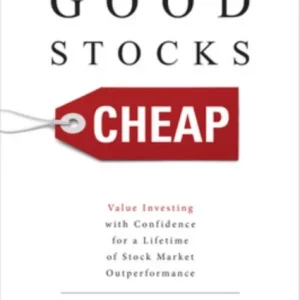 Good Stocks Cheap: Value Investing with Confidence for a Lifetime of Stock Market Outperformance Good Stocks Cheap: Value Investing with Confidence for a Lifetime of Stock Market Outperformance