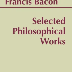 Bacon: Selected Philosophical Works Bacon: Selected Philosophical Works
