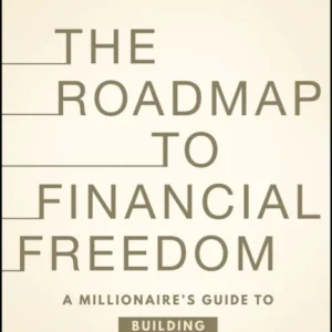 The Roadmap to Financial Freedom – A Millionaire’s Guide to Building Automated Wealth