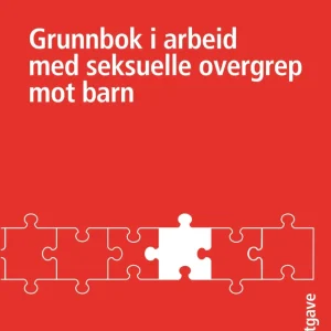 Grunnbok i arbeid med seksuelle overgrep mot barn Grunnbok i arbeid med seksuelle overgrep mot barn