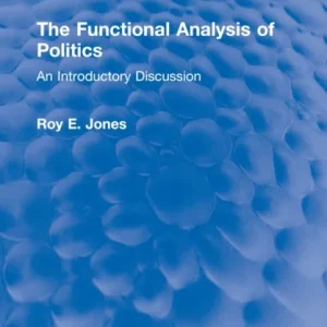 The Functional Analysis of Politics The Functional Analysis of Politics