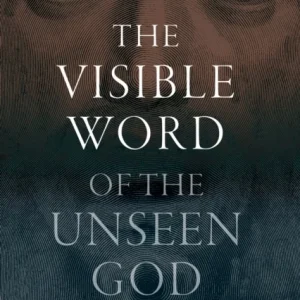The Visible Word of the Unseen God