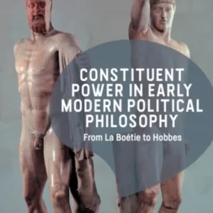 Constituent Power in Early Modern Political Philosophy Constituent Power in Early Modern Political Philosophy