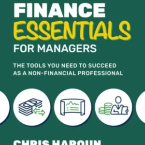 Finance Essentials for Managers: The Tools You Need to Succeed as a Nonfinancial Professional Finance Essentials for Managers: The Tools You Need to Succeed as a Nonfinancial Professional