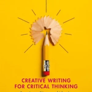 Creative Writing for Critical Thinking Creative Writing for Critical Thinking