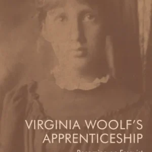 Virginia Woolf’s Apprenticeship Virginia Woolf’s Apprenticeship