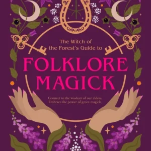 The Witch of the Forest&raquo;s Guide to Folklore Magick