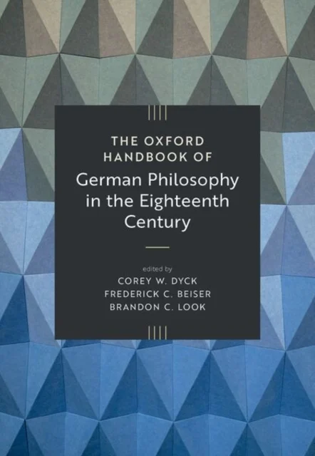 The Oxford Handbook of German Philosophy in the Eighteenth Century