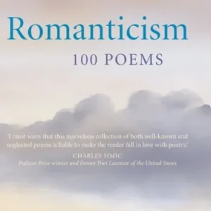 Romanticism: 100 Poems Romanticism: 100 Poems