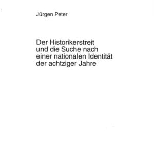 Der Historikerstreit Und Die Suche Nach Einer Nationalen Identitaet Der Achtziger Jahre